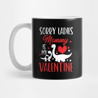 sorry ladies mommy is my valentine Mug